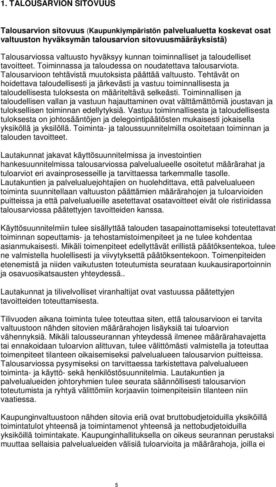 Tehtävät on hoidettava taloudellisesti ja järkevästi ja vastuu toiminnallisesta ja taloudellisesta tuloksesta on määriteltävä selkeästi.