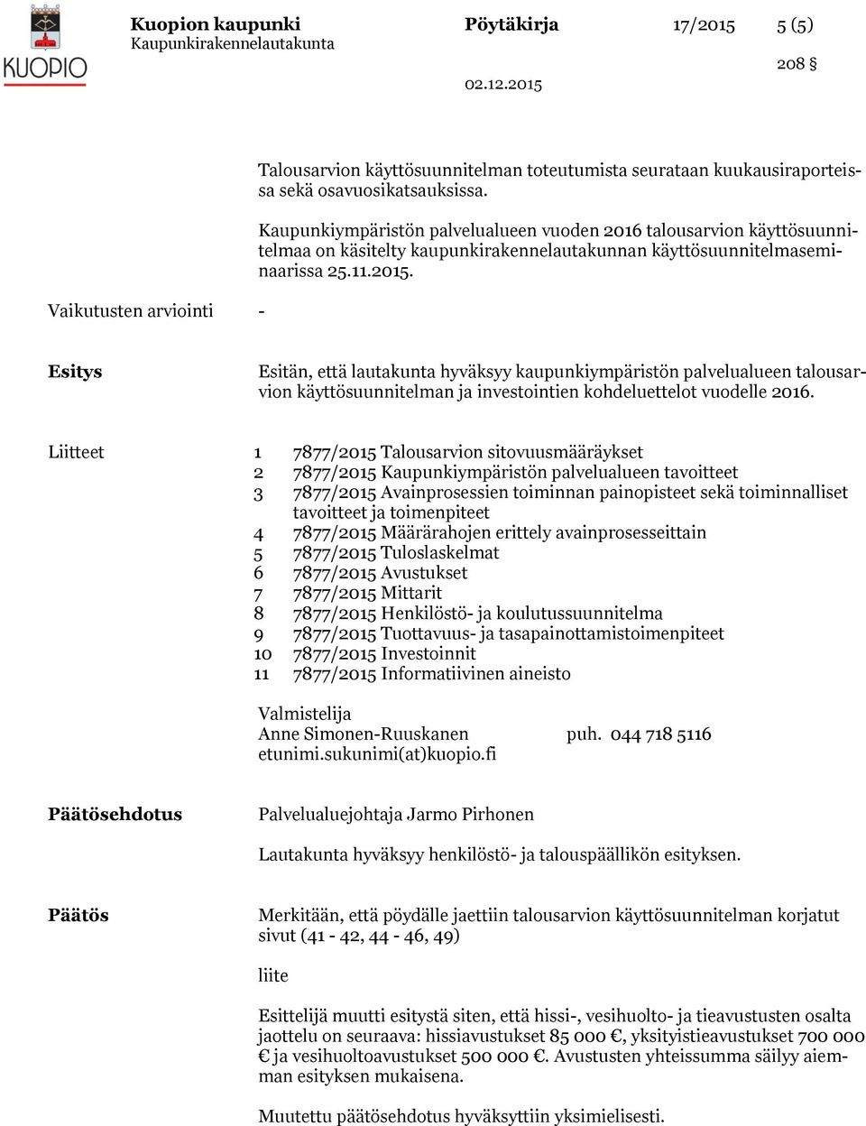 Kaupunkiympäristön palvelualueen vuoden 2016 talousarvion käyttösuunnitelmaa on käsitelty kaupunkirakennelautakunnan käyttösuunnitelmaseminaarissa 25.11.2015.