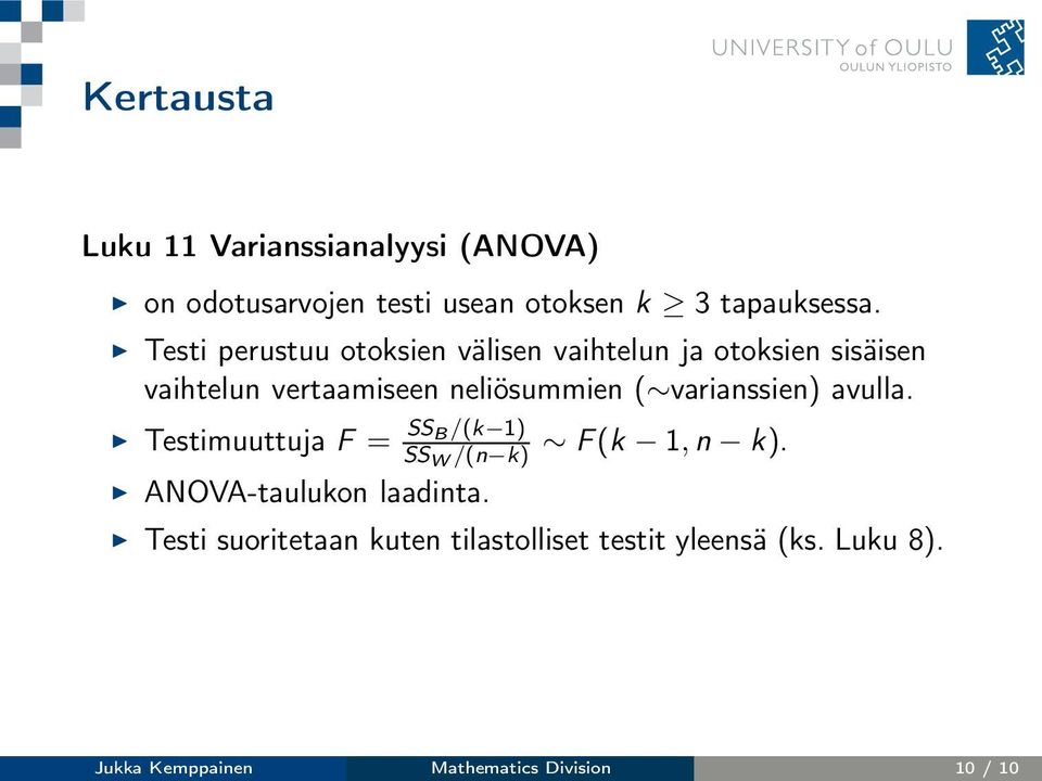 ( varianssien) avulla. Testimuuttuja F = SS B/(k 1) SS W /(n k) ANOVA-taulukon laadinta. F(k 1,n k).