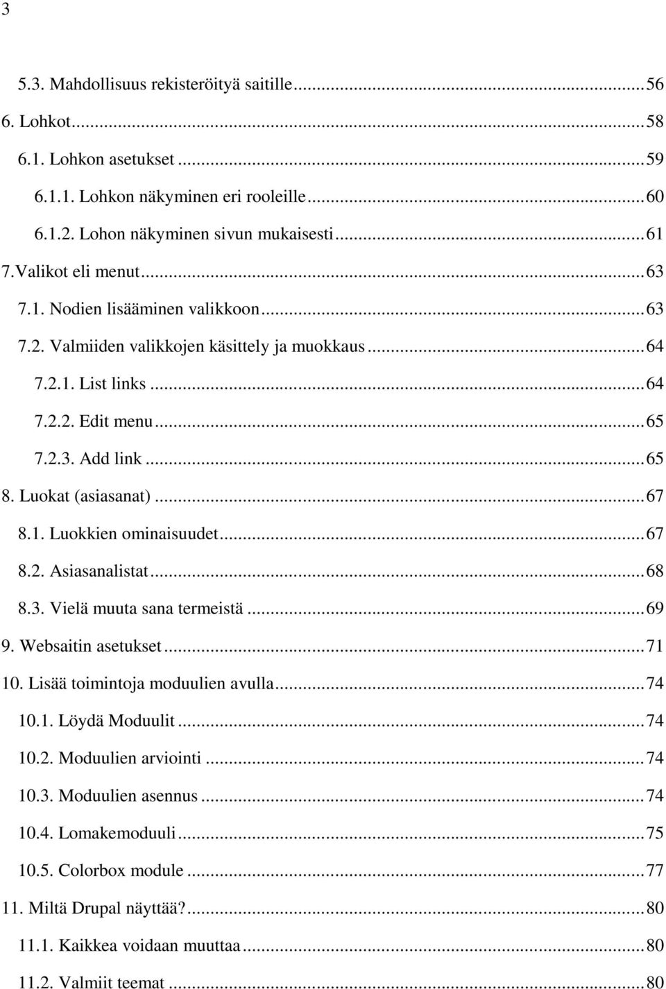 Luokat (asiasanat)... 67 8.1. Luokkien ominaisuudet... 67 8.2. Asiasanalistat... 68 8.3. Vielä muuta sana termeistä... 69 9. Websaitin asetukset... 71 10. Lisää toimintoja moduulien avulla... 74 10.1. Löydä Moduulit.