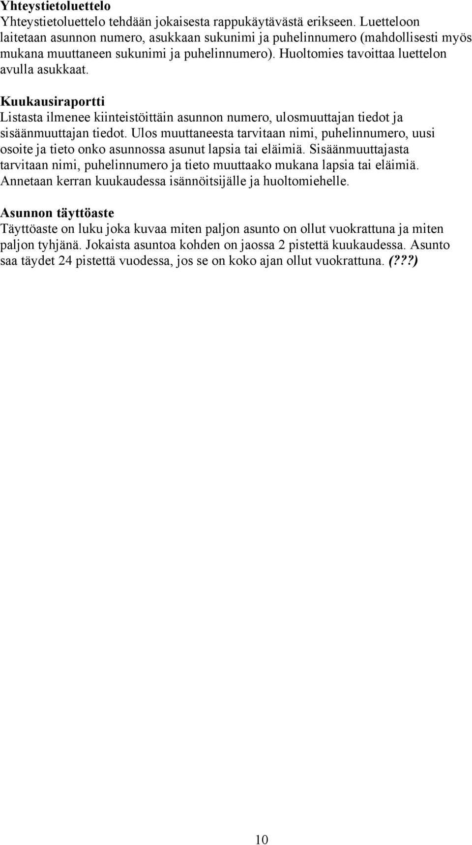 Kuukausiraportti Listasta ilmenee kiinteistöittäin asunnon numero, ulosmuuttajan tiedot ja sisäänmuuttajan tiedot.
