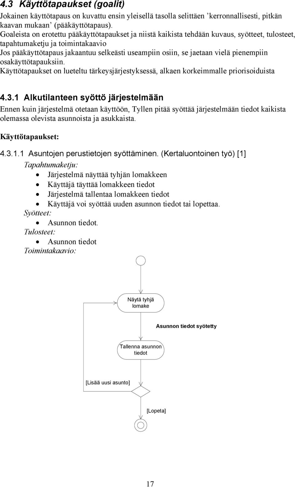 vielä pienempiin osakäyttötapauksiin. Käyttötapaukset on lueteltu tärkeysjärjestyksessä, alkaen korkeimmalle priorisoiduista 4.3.