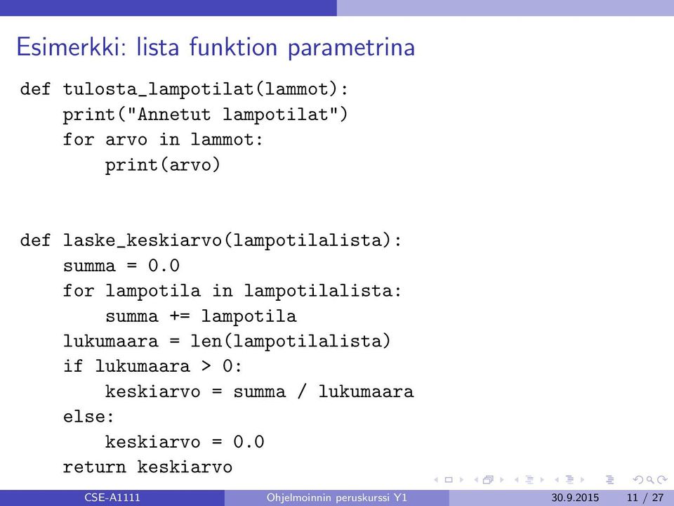 0 for lampotila in lampotilalista: summa += lampotila lukumaara = len(lampotilalista) if lukumaara >