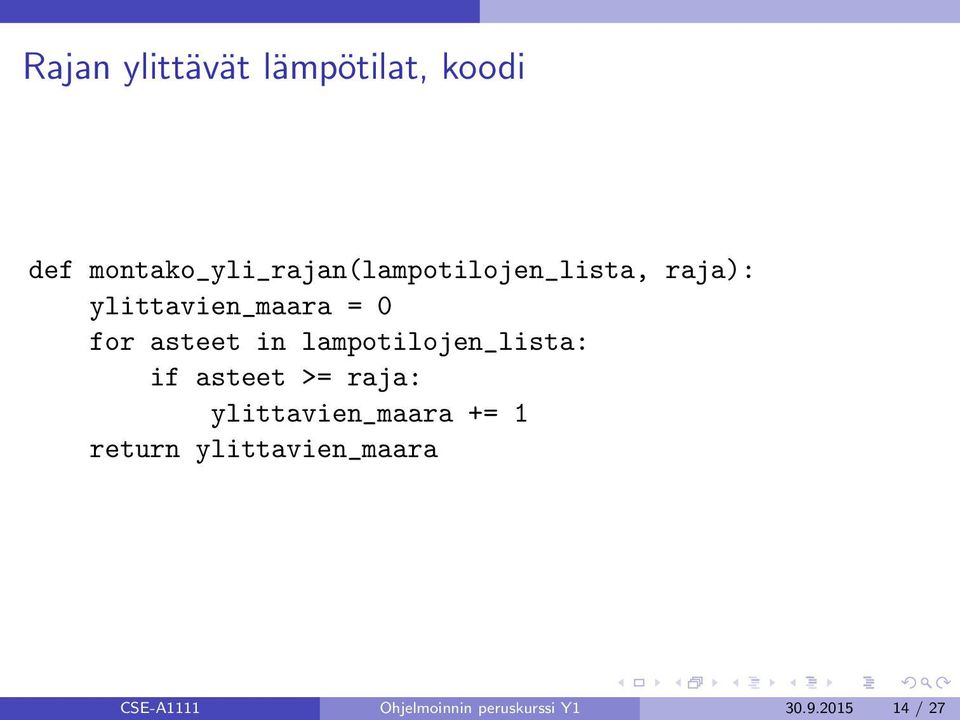 0 for asteet in lampotilojen_lista: if asteet >= raja: