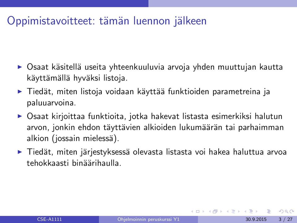 Osaat kirjoittaa funktioita, jotka hakevat listasta esimerkiksi halutun arvon, jonkin ehdon täyttävien alkioiden lukumäärän tai