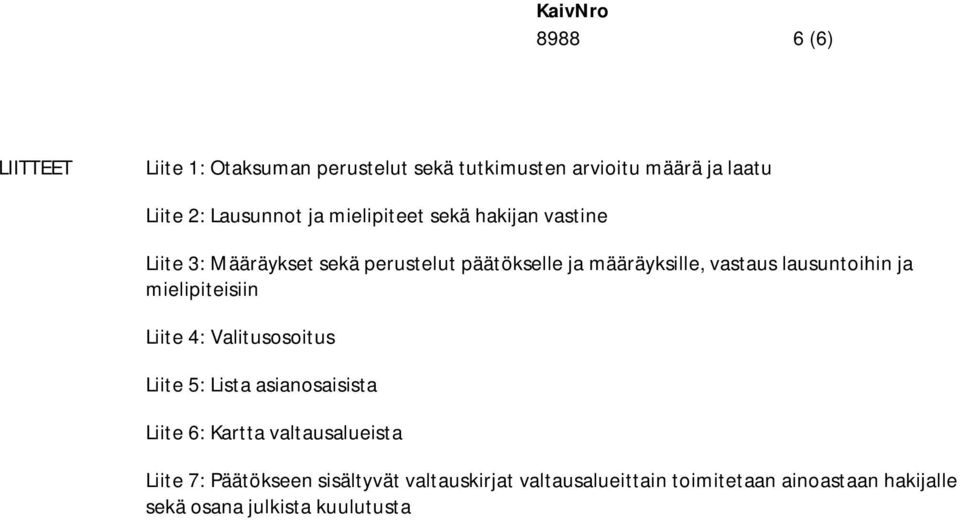 lausuntoihin ja mielipiteisiin Liite 4: Valitusosoitus Liite 5: Lista asianosaisista Liite 6: Kartta valtausalueista