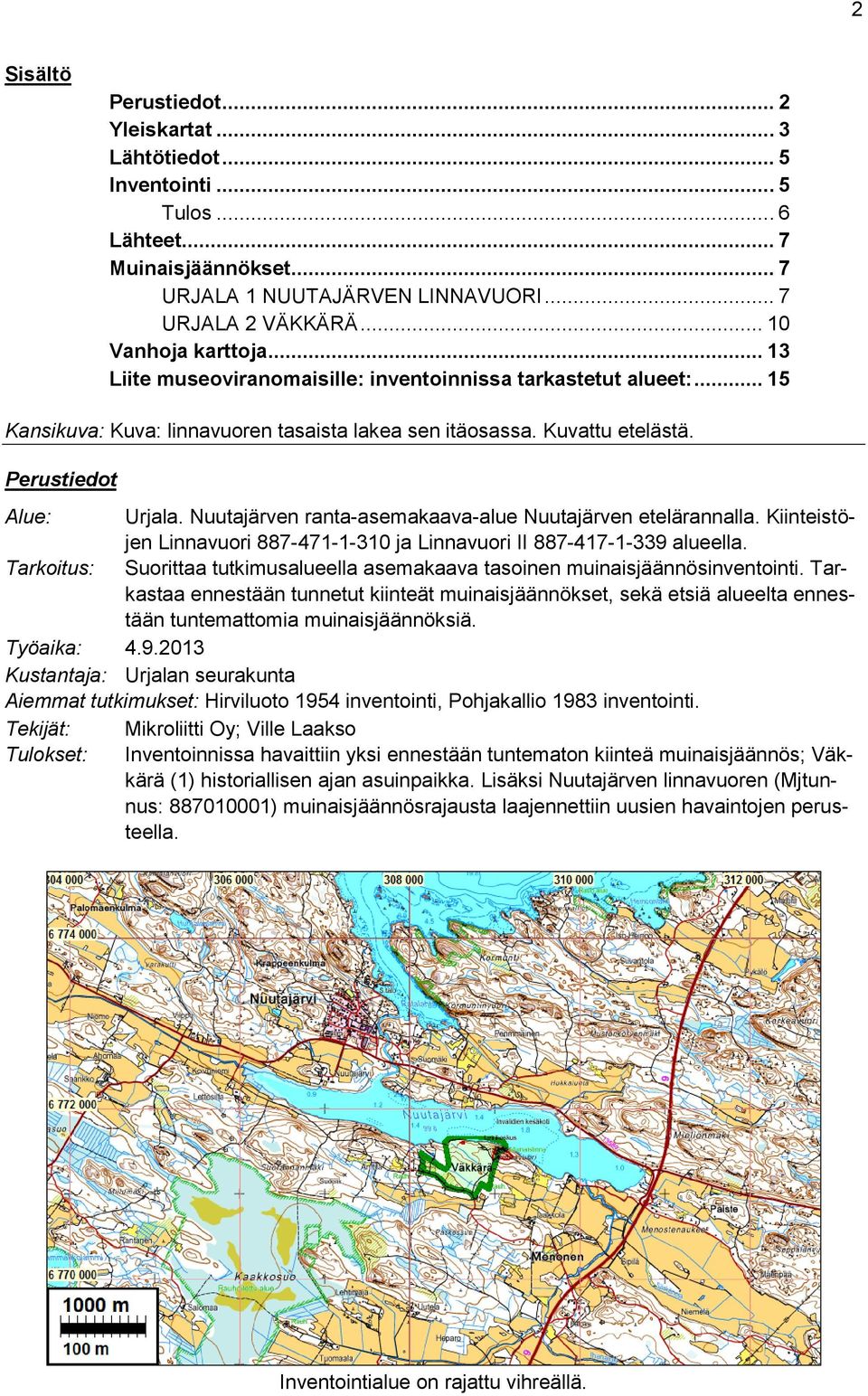 Nuutajärven ranta-asemakaava-alue Nuutajärven etelärannalla. Kiinteistöjen Linnavuori 887-471-1-310 ja Linnavuori II 887-417-1-339 alueella.