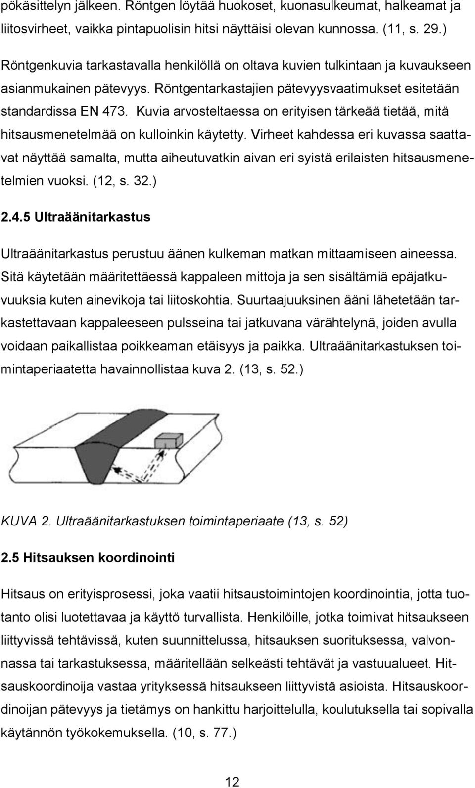 Kuvia arvosteltaessa on erityisen tärkeää tietää, mitä hitsausmenetelmää on kulloinkin käytetty.