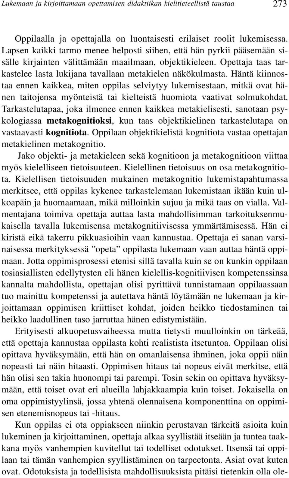 Opettaja taas tarkastelee lasta lukijana tavallaan metakielen näkökulmasta.