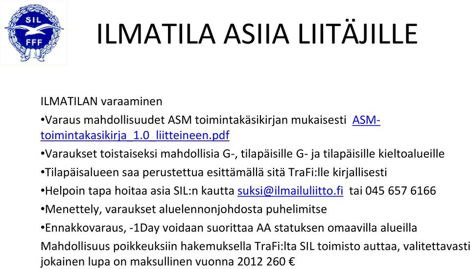 kirjallisesti Helpoin tapa hoitaa asia SIL:n kautta suksi@ilmailuliitto.