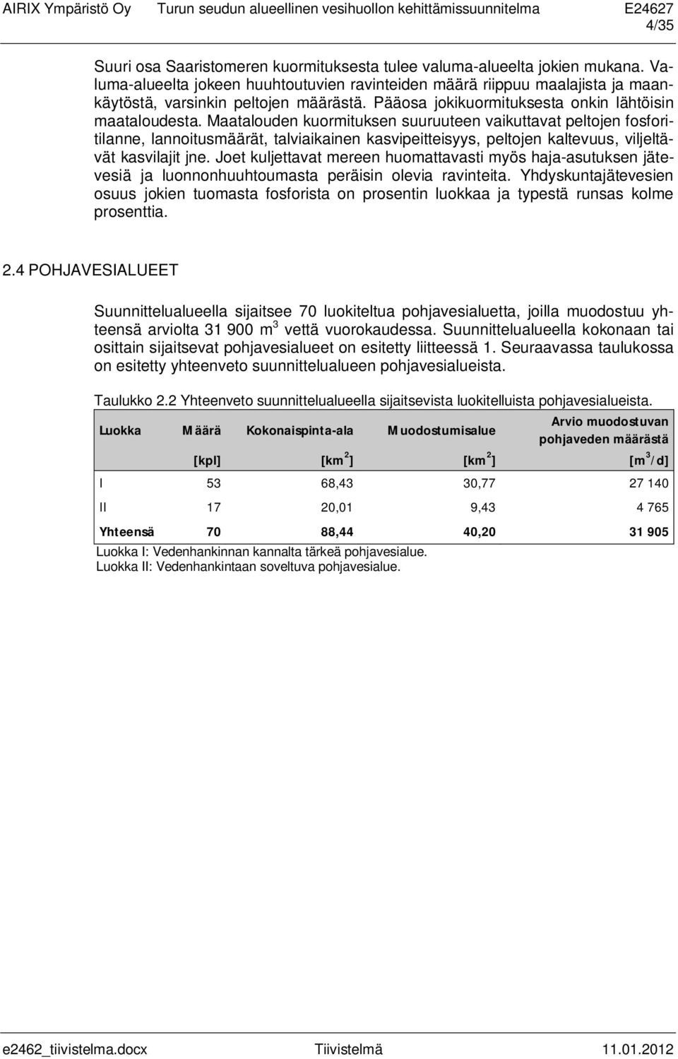 Maatalouden kuormituksen suuruuteen vaikuttavat peltojen fosforitilanne, lannoitusmäärät, talviaikainen kasvipeitteisyys, peltojen kaltevuus, viljeltävät kasvilajit jne.