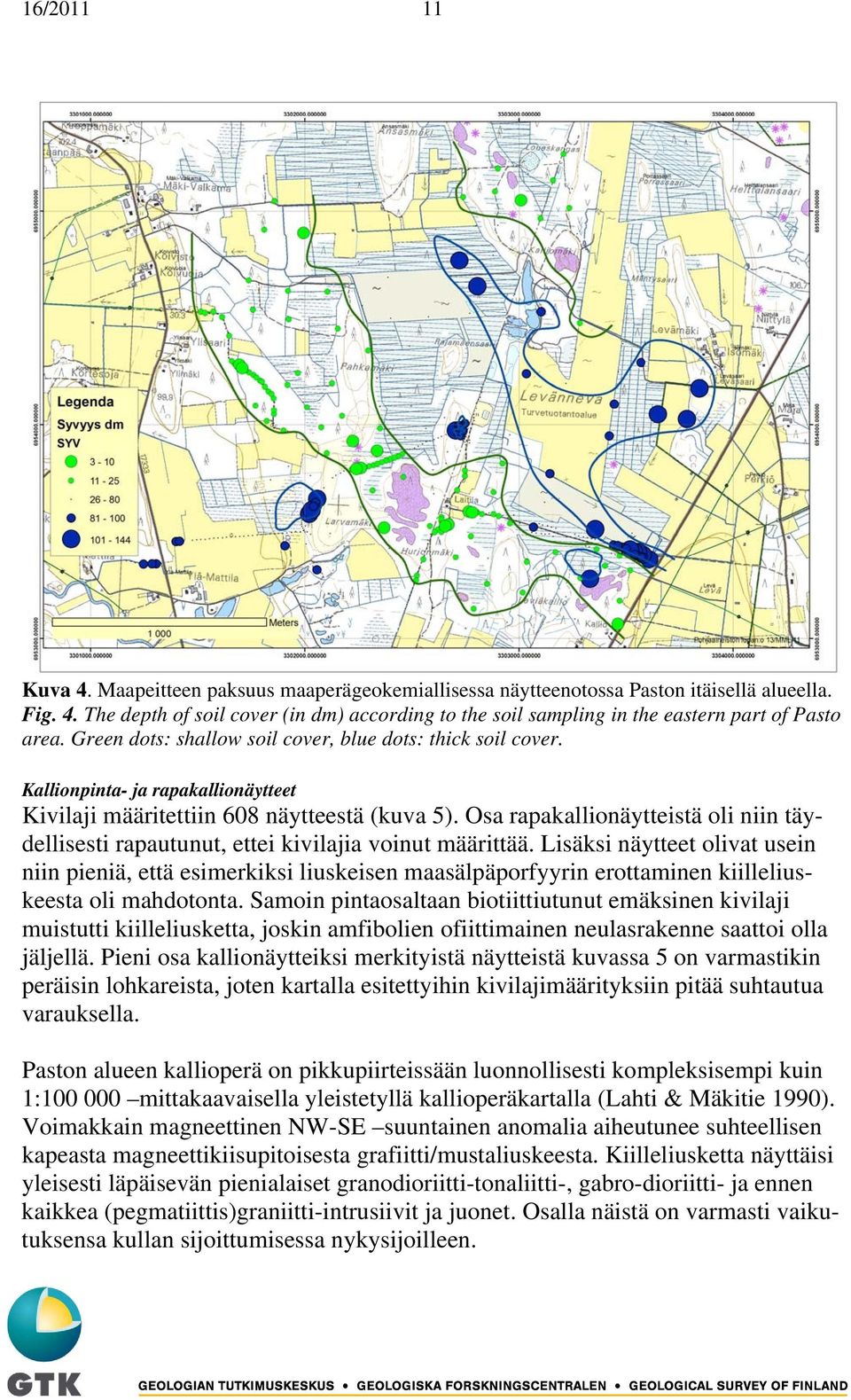 Osa rapakallionäytteistä oli niin täydellisesti rapautunut, ettei kivilajia voinut määrittää.