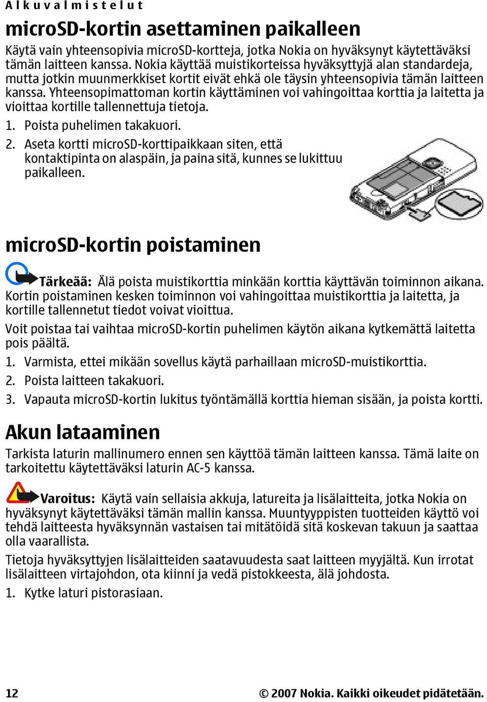 Yhteensopimattoman kortin käyttäminen voi vahingoittaa korttia ja laitetta ja vioittaa kortille tallennettuja tietoja. 1. Poista puhelimen takakuori. 2.