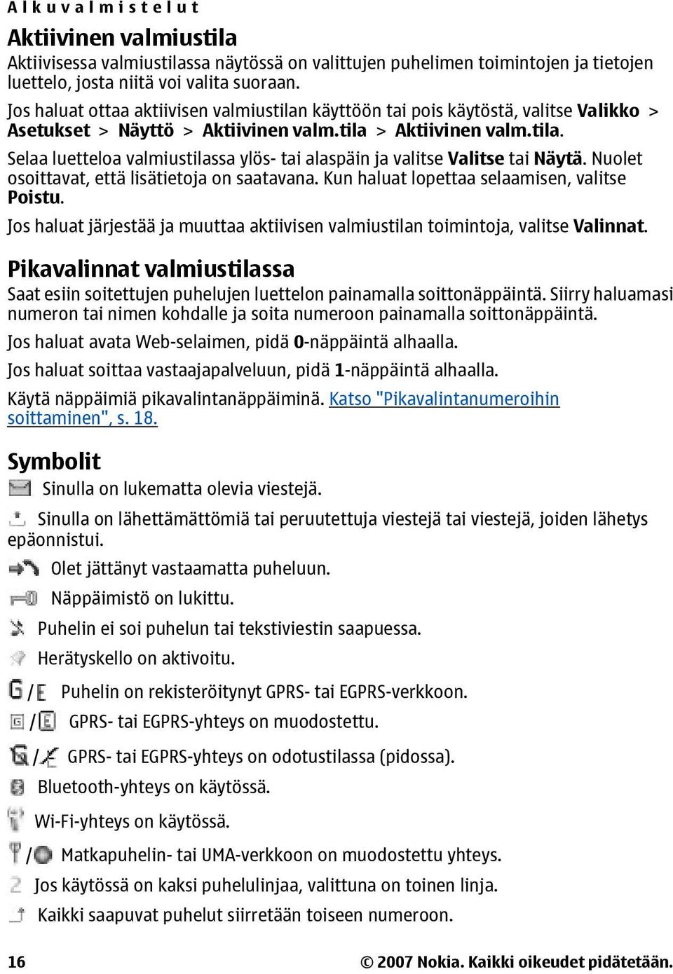 Nuolet osoittavat, että lisätietoja on saatavana. Kun haluat lopettaa selaamisen, valitse Poistu. Jos haluat järjestää ja muuttaa aktiivisen valmiustilan toimintoja, valitse Valinnat.