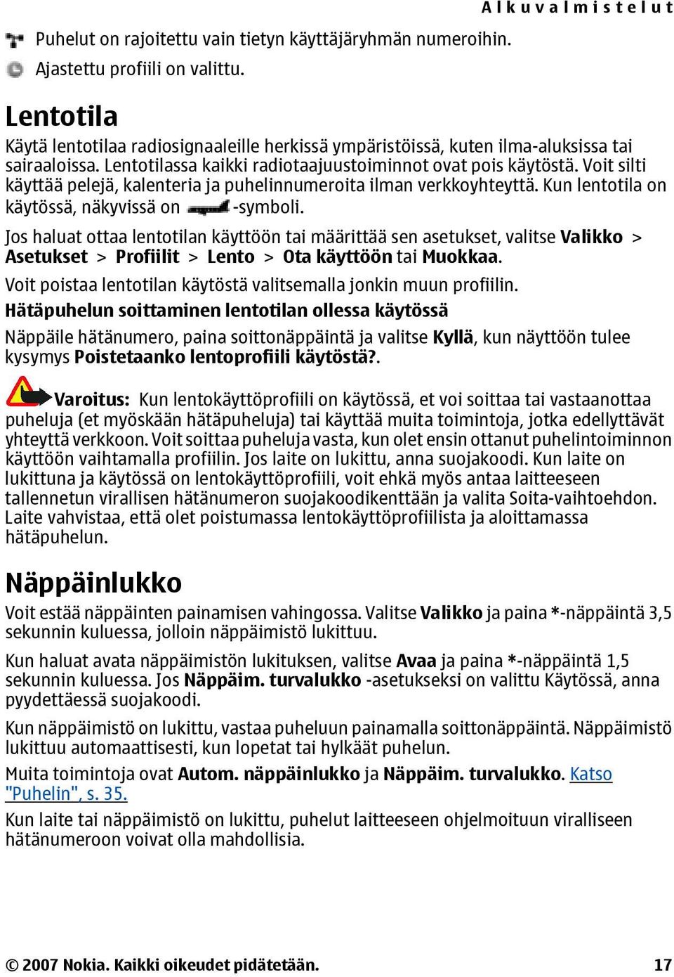 Voit silti käyttää pelejä, kalenteria ja puhelinnumeroita ilman verkkoyhteyttä. Kun lentotila on käytössä, näkyvissä on -symboli.