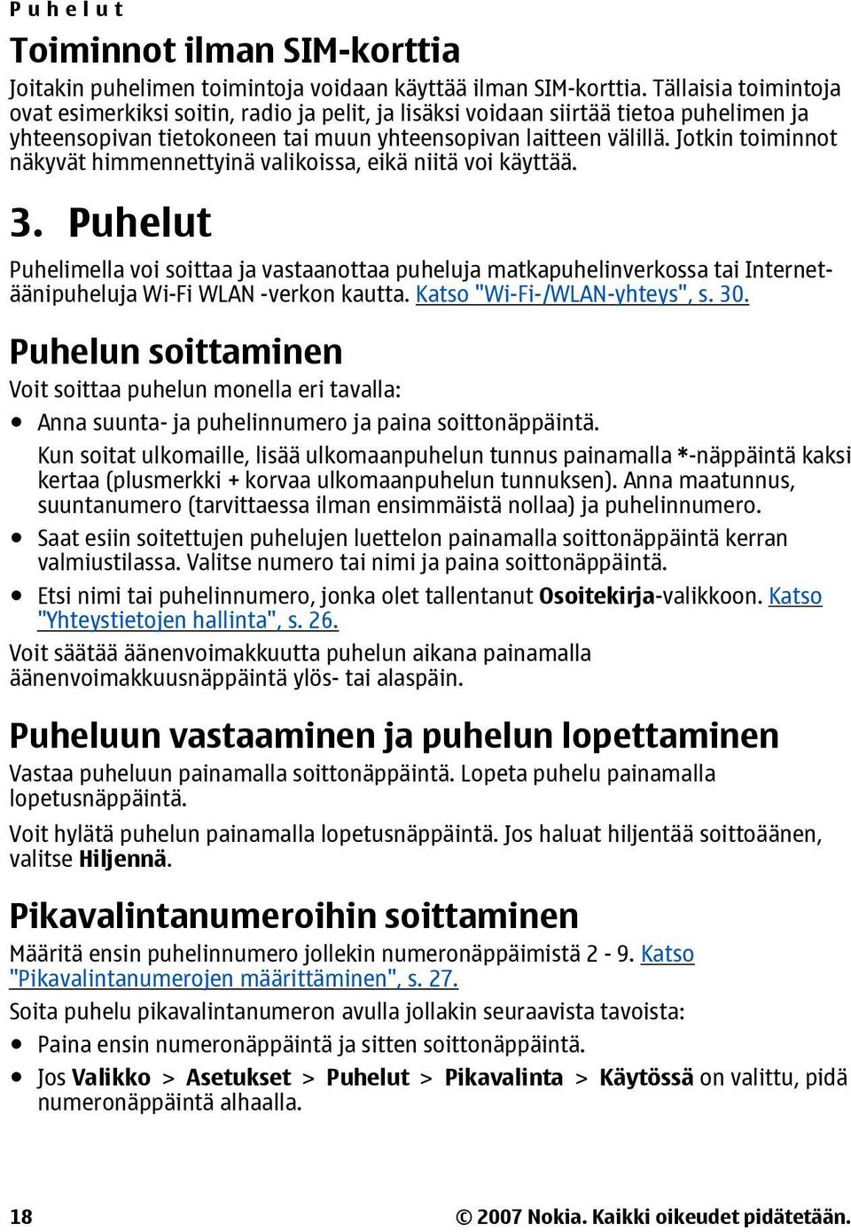 Jotkin toiminnot näkyvät himmennettyinä valikoissa, eikä niitä voi käyttää. 3.