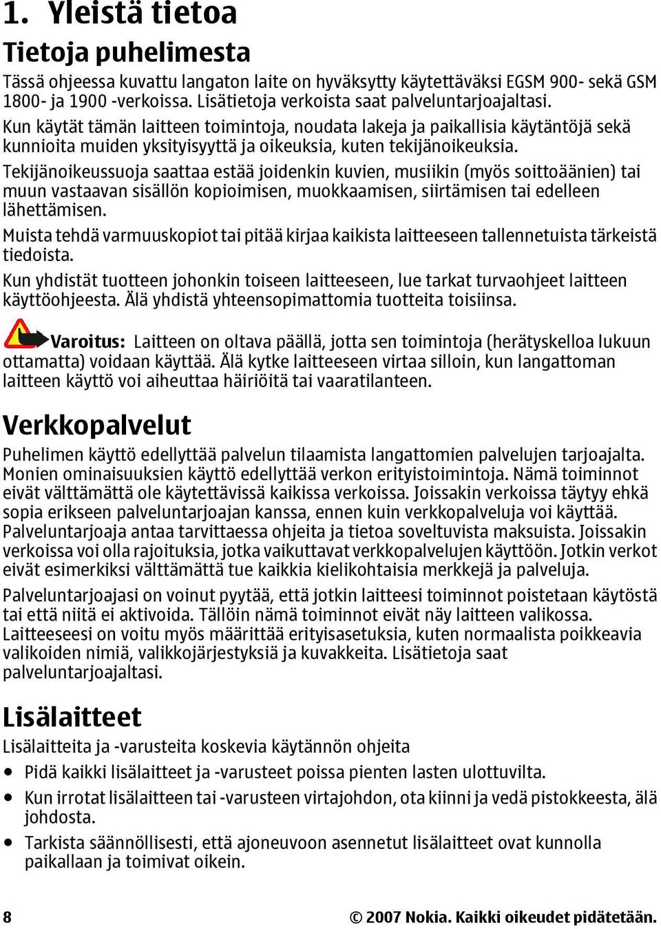 Tekijänoikeussuoja saattaa estää joidenkin kuvien, musiikin (myös soittoäänien) tai muun vastaavan sisällön kopioimisen, muokkaamisen, siirtämisen tai edelleen lähettämisen.