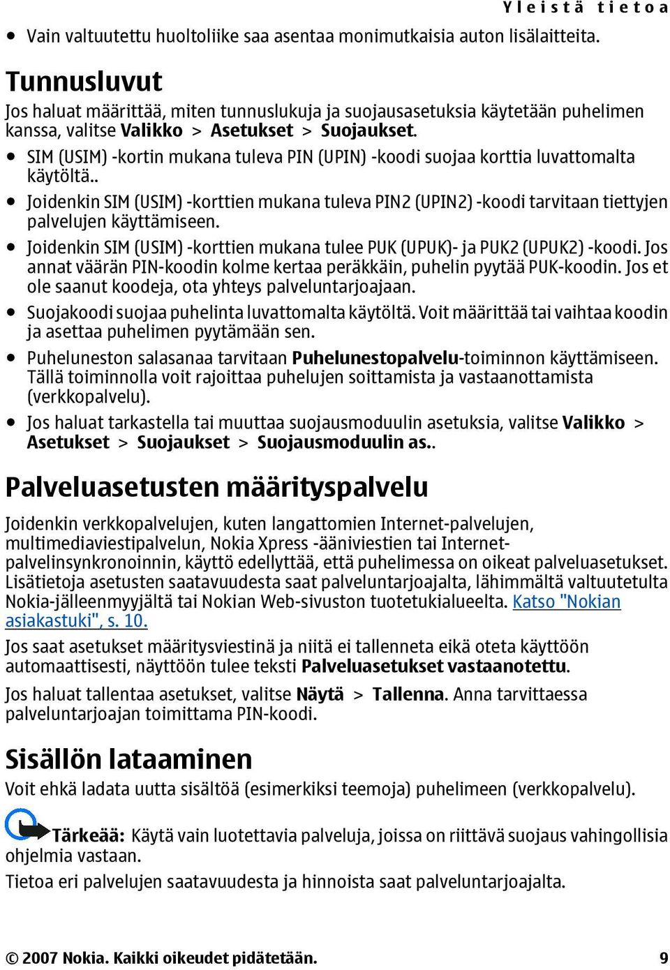 SIM (USIM) -kortin mukana tuleva PIN (UPIN) -koodi suojaa korttia luvattomalta käytöltä.. Joidenkin SIM (USIM) -korttien mukana tuleva PIN2 (UPIN2) -koodi tarvitaan tiettyjen palvelujen käyttämiseen.