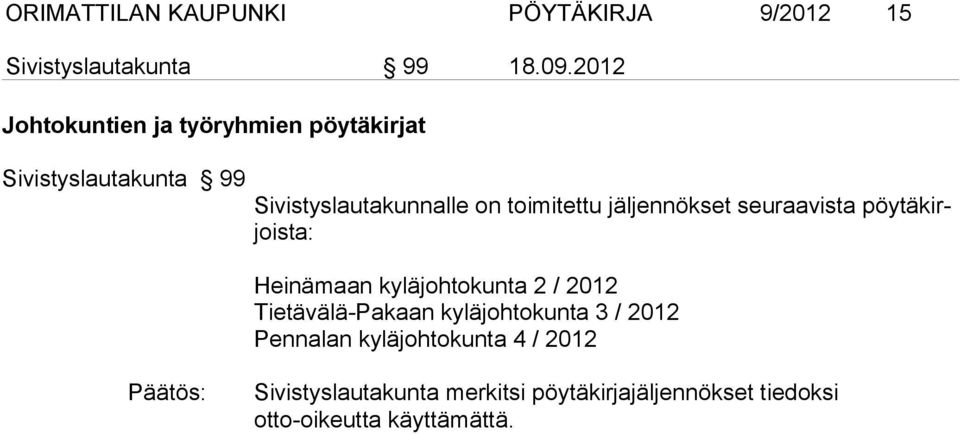 jäljennökset seuraavista pöytäkirjoista: Heinämaan kyläjohtokunta 2 / 2012 Tietävälä-Pakaan
