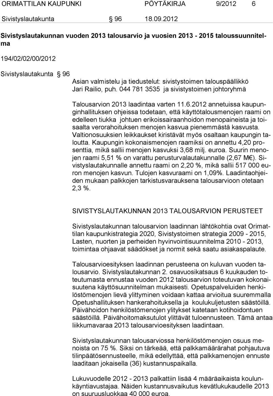 Railio, puh. 044 781 3535 ja sivistystoimen johtoryhmä Talousarvion 2013 laadintaa varten 11.6.
