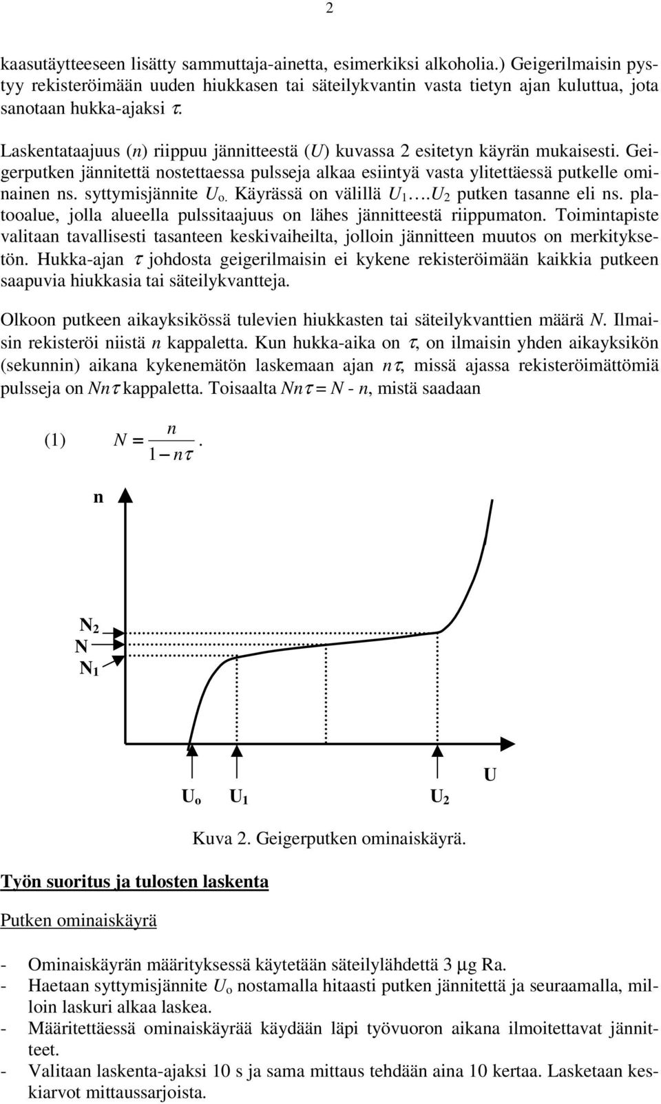 U o Käyrässä on välillä U 1 U 2 putken tasanne eli ns platooalue, jolla alueella pulssitaajuus on lähes jännitteestä riippumaton Toimintapiste valitaan tavallisesti tasanteen keskivaiheilta, jolloin