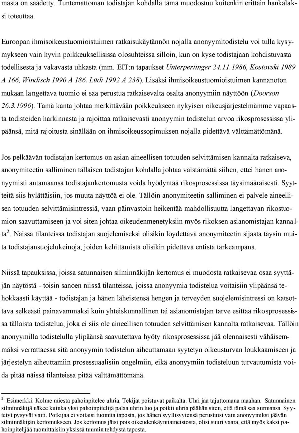 todellisesta ja vakavasta uhkasta (mm. EIT:n tapaukset Unterpertinger 24.11.1986, Kostovski 1989 A 166, Windisch 1990 A 186. Lüdi 1992 A 238).