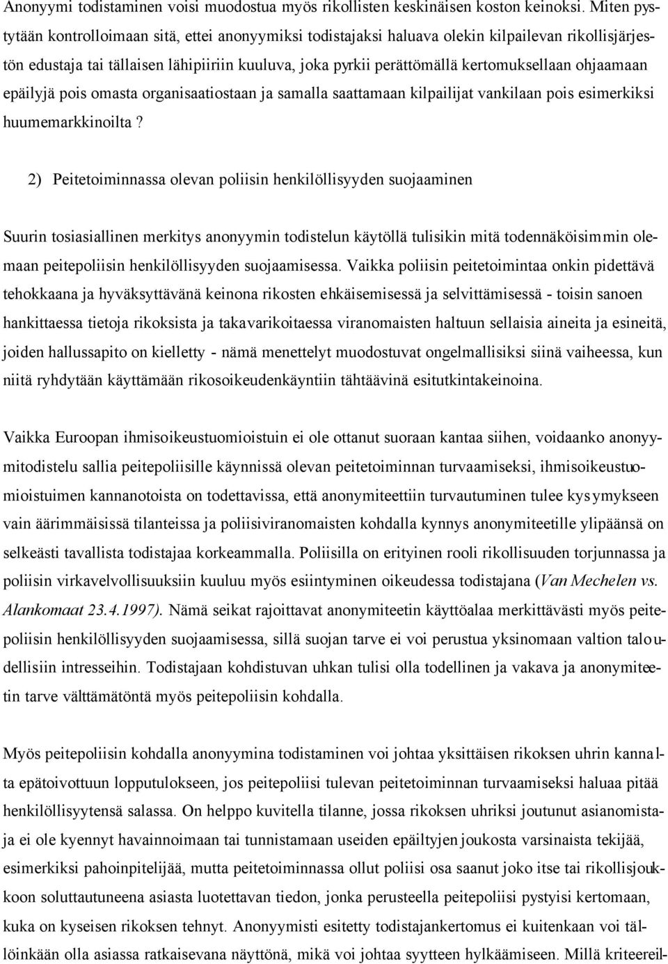 ohjaamaan epäilyjä pois omasta organisaatiostaan ja samalla saattamaan kilpailijat vankilaan pois esimerkiksi huumemarkkinoilta?