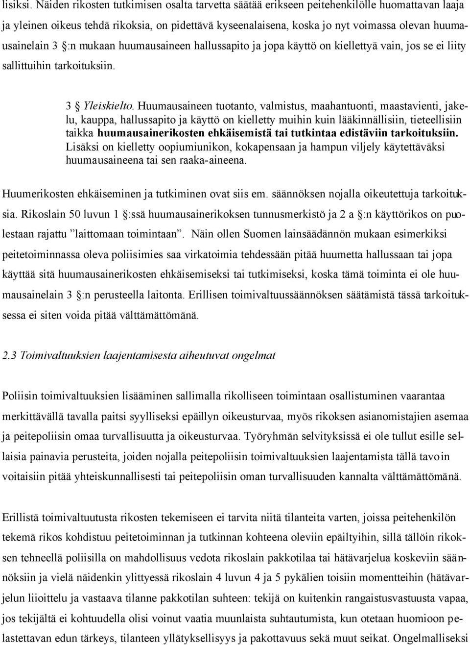 huumausainelain 3 :n mukaan huumausaineen hallussapito ja jopa käyttö on kiellettyä vain, jos se ei liity sallittuihin tarkoituksiin. 3 Yleiskielto.