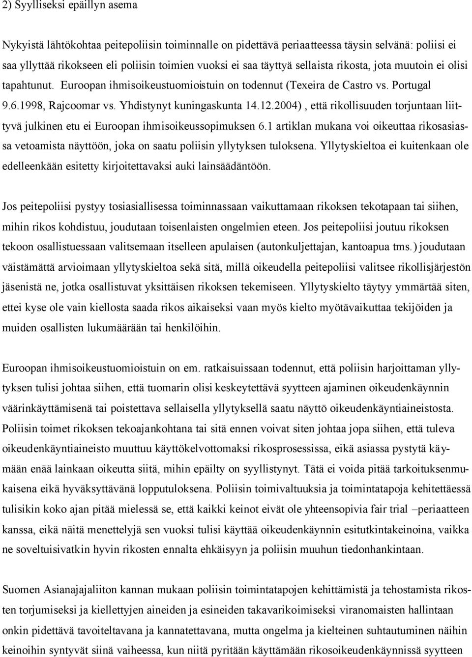 2004), että rikollisuuden torjuntaan liittyvä julkinen etu ei Euroopan ihmisoikeussopimuksen 6.