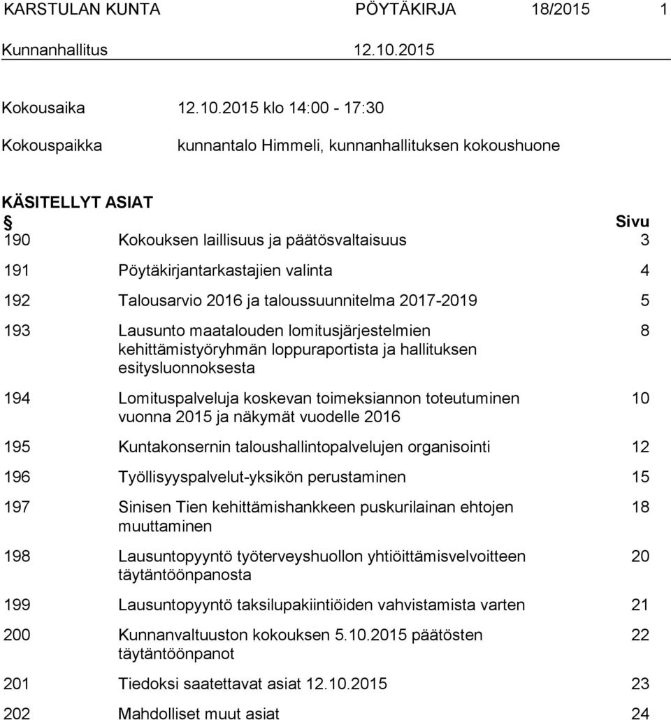 2015 klo 14:00-17:30 Kokouspaikka kunnantalo Himmeli, kunnanhallituksen kokoushuone KÄSITELLYT ASIAT Sivu 190 Kokouksen laillisuus ja päätösvaltaisuus 3 191 Pöytäkirjantarkastajien valinta 4 192