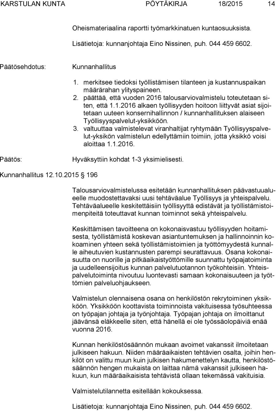talousarviovalmistelu toteutetaan siten, että 1.