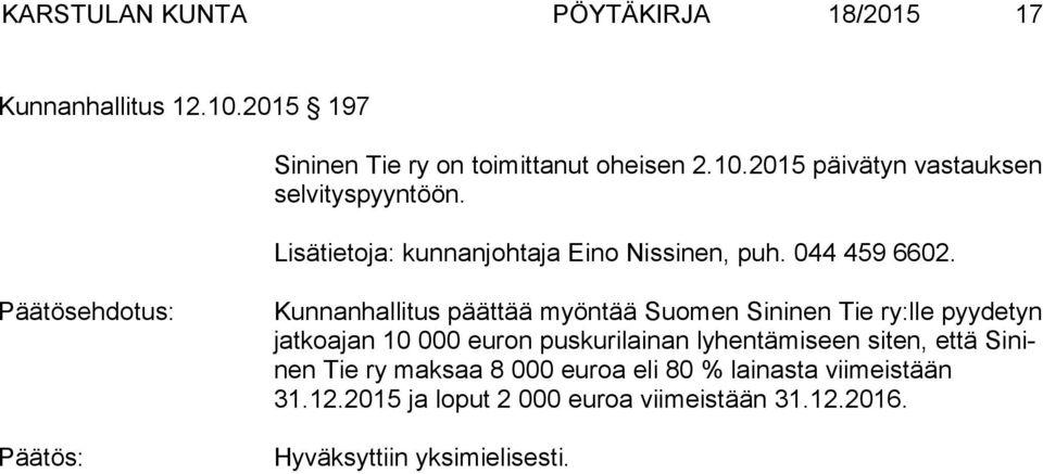 Kunnanhallitus päättää myöntää Suomen Sininen Tie ry:lle pyydetyn jat ko ajan 10 000 euron puskurilainan lyhentämiseen