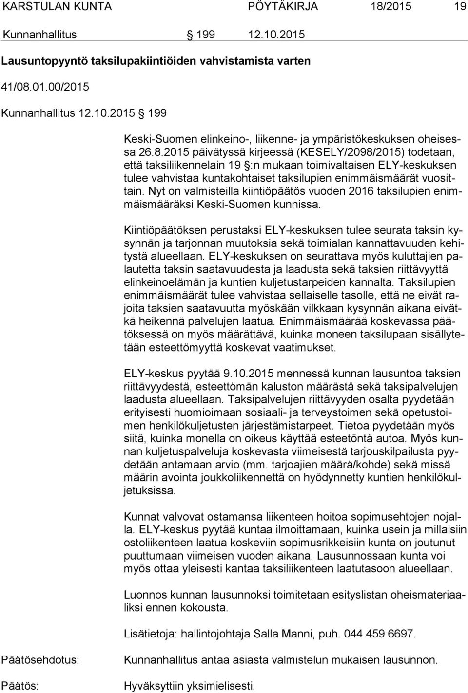 Nyt on valmisteilla kiintiöpäätös vuoden 2016 taksilupien enimmäis mää räk si Keski-Suomen kunnissa.