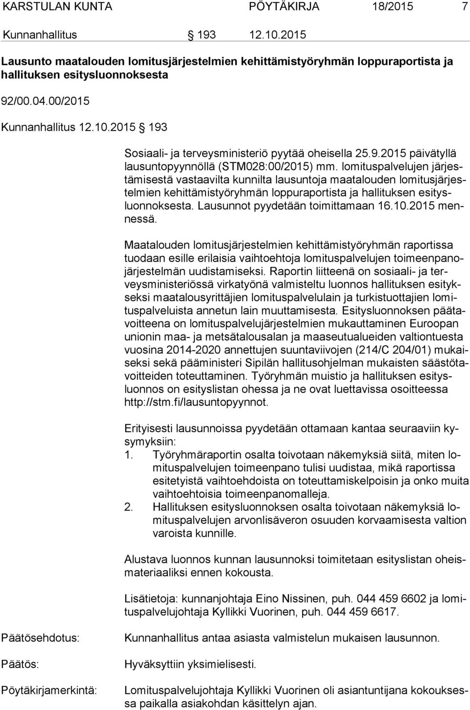 lomituspalvelujen jär jestä mi ses tä vastaavilta kunnilta lausuntoja maatalouden lo mi tus jär jestel mien kehittämistyöryhmän loppuraportista ja hallituksen esi tysluon nok ses ta.