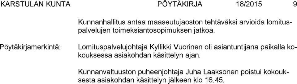 Pöytäkirjamerkintä: Lomituspalvelujohtaja Kyllikki Vuorinen oli asiantuntijana paikalla kokouk