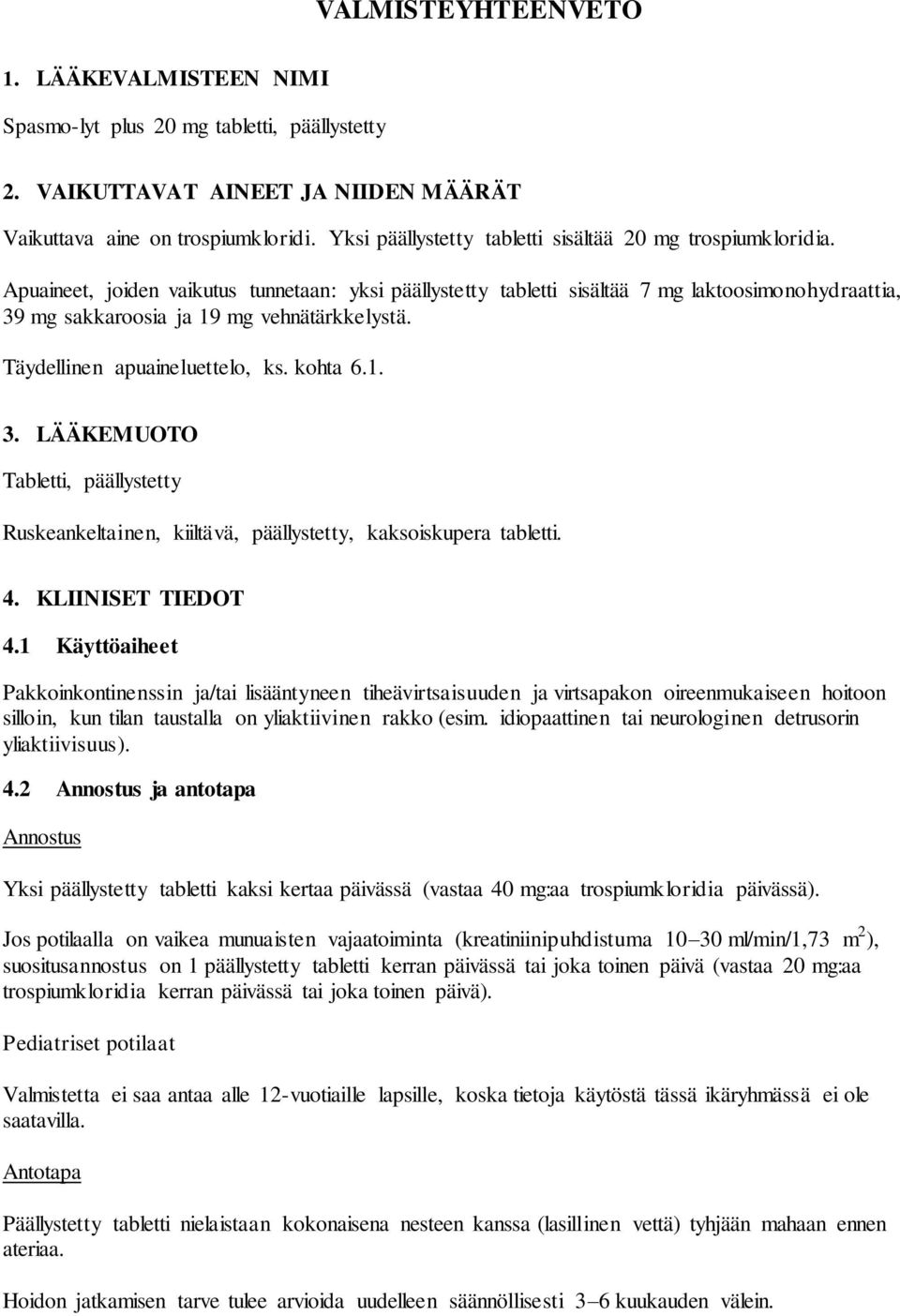 Apuaineet, joiden vaikutus tunnetaan: yksi päällystetty tabletti sisältää 7 mg laktoosimonohydraattia, 39