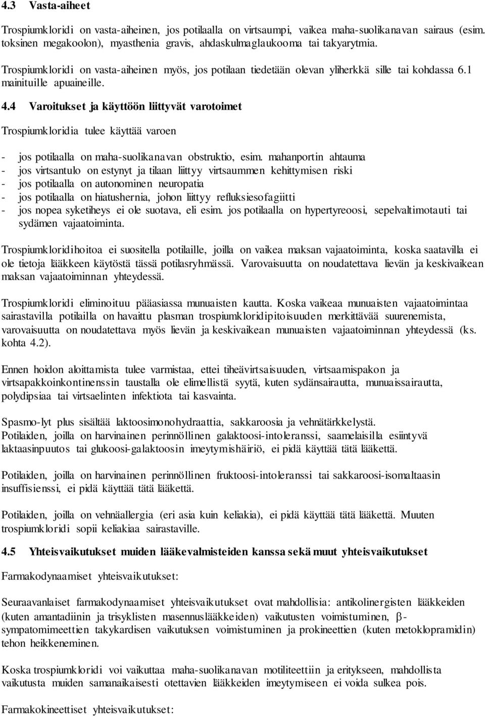 4 Varoitukset ja käyttöön liittyvät varotoimet Trospiumkloridia tulee käyttää varoen - jos potilaalla on maha-suolikanavan obstruktio, esim.