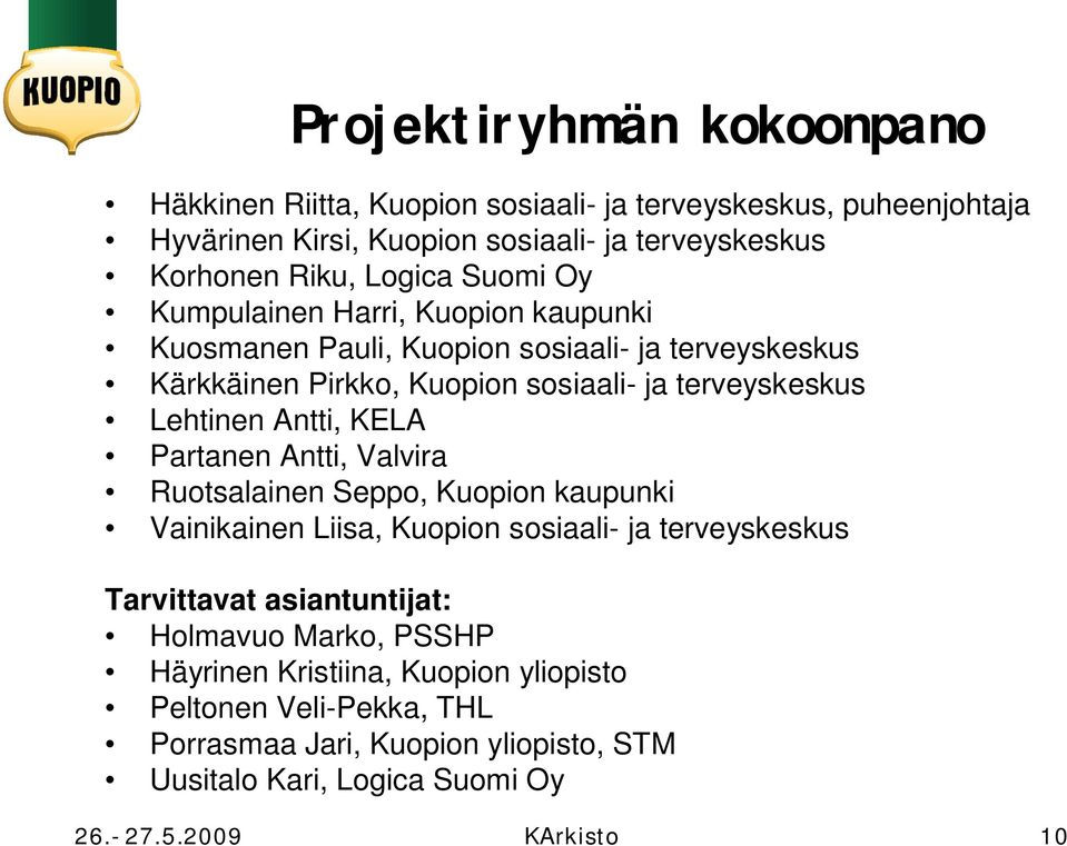 Lehtinen Antti, KELA Partanen Antti, Valvira Ruotsalainen Seppo, Kuopion kaupunki Vainikainen Liisa, Kuopion sosiaali- ja terveyskeskus Tarvittavat asiantuntijat: