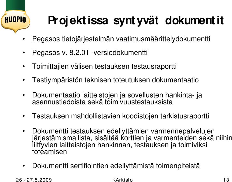 hankinta- ja asennustiedoista sekä toimivuustestauksista Testauksen mahdollistavien koodistojen tarkistusraportti Dokumentti testauksen edellyttämien