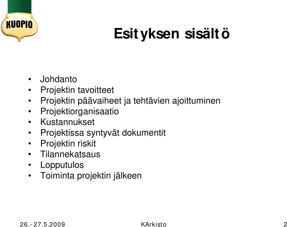 Kustannukset Projektissa syntyvät dokumentit Projektin riskit