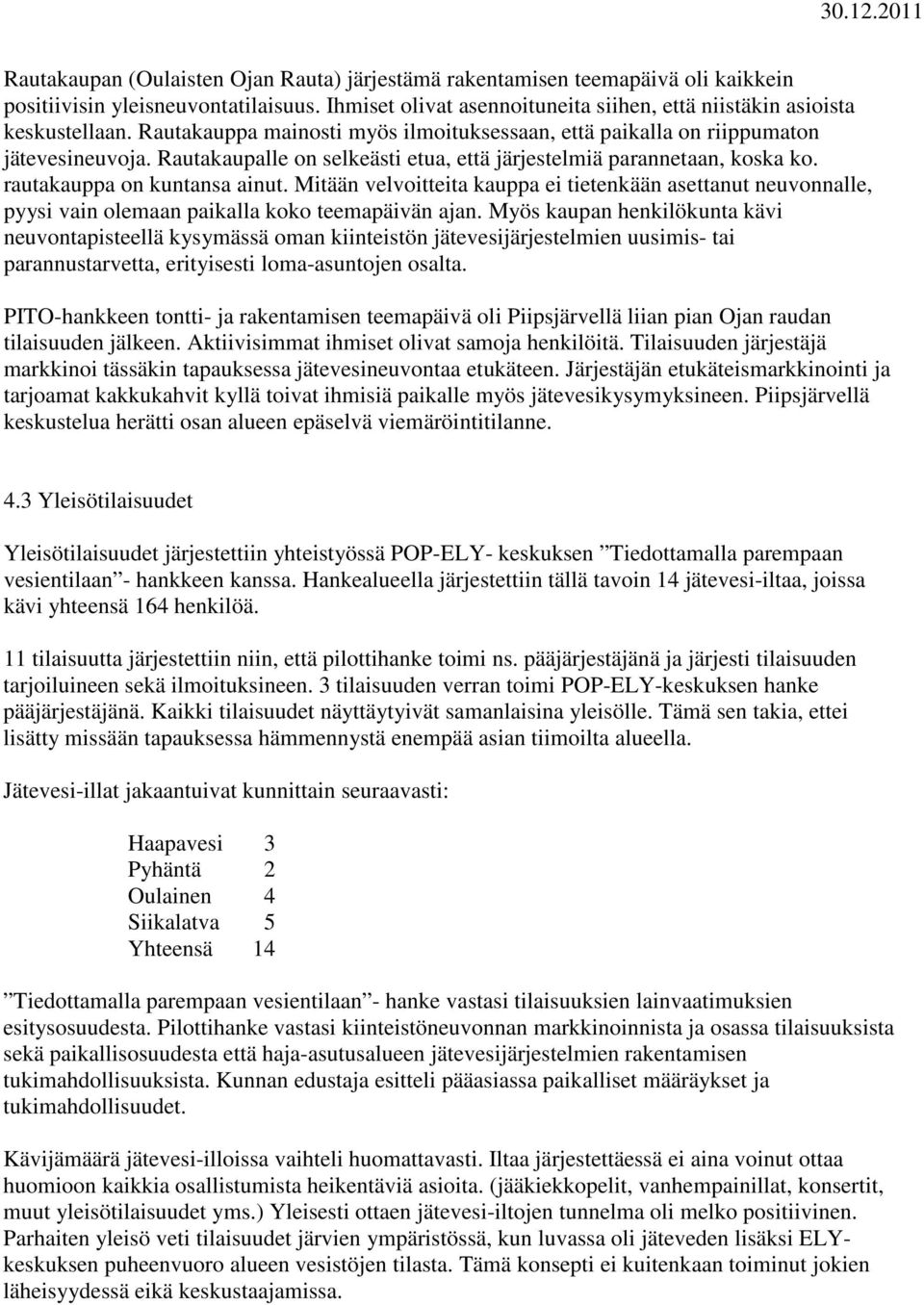 Mitään velvoitteita kauppa ei tietenkään asettanut neuvonnalle, pyysi vain olemaan paikalla koko teemapäivän ajan.