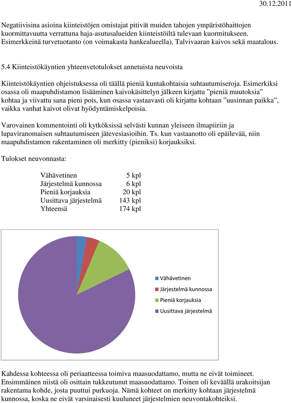 4 Kiinteistökäyntien yhteenvetotulokset annetuista neuvoista Kiinteistökäyntien ohjeistuksessa oli täällä pieniä kuntakohtaisia suhtautumiseroja.