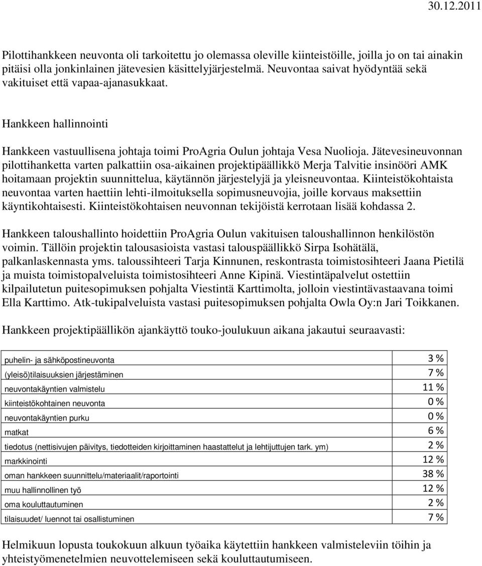 Jätevesineuvonnan pilottihanketta varten palkattiin osa-aikainen projektipäällikkö Merja Talvitie insinööri AMK hoitamaan projektin suunnittelua, käytännön järjestelyjä ja yleisneuvontaa.