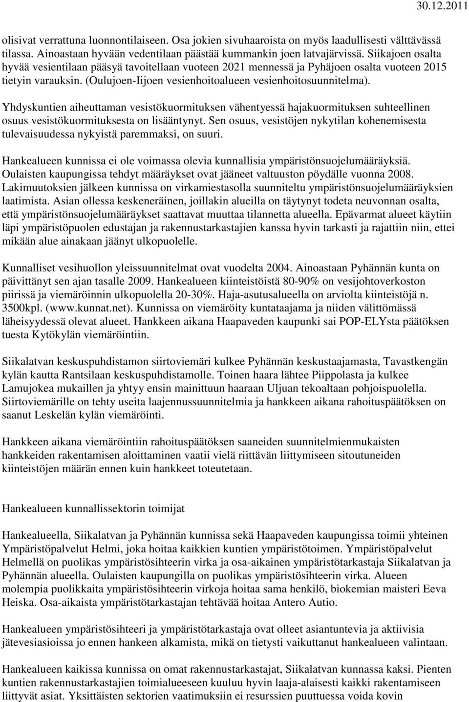 Yhdyskuntien aiheuttaman vesistökuormituksen vähentyessä hajakuormituksen suhteellinen osuus vesistökuormituksesta on lisääntynyt.