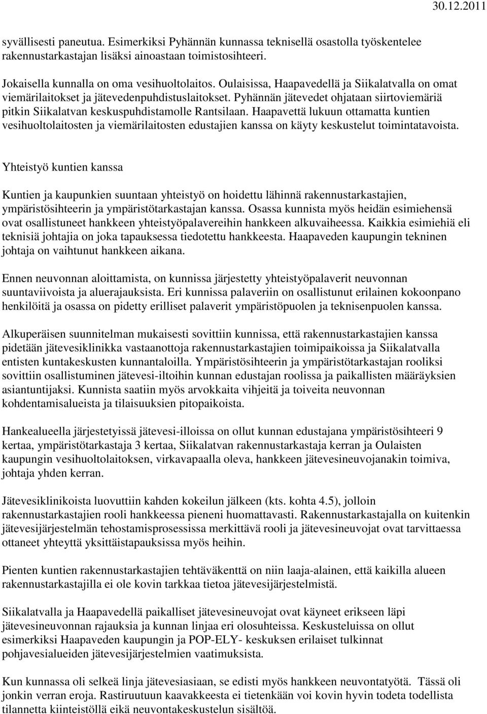 Haapavettä lukuun ottamatta kuntien vesihuoltolaitosten ja viemärilaitosten edustajien kanssa on käyty keskustelut toimintatavoista.