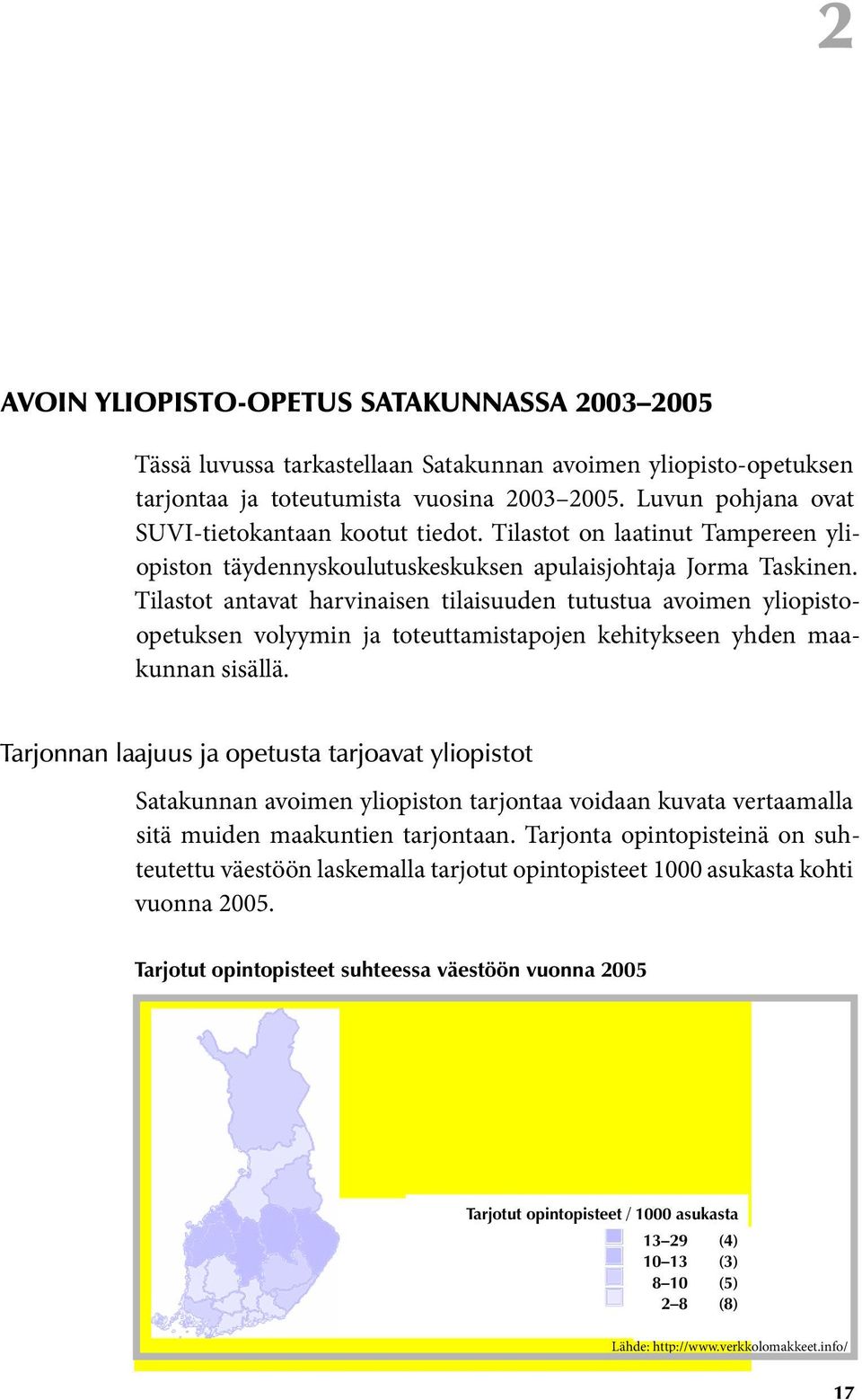 Tilastot antavat harvinaisen tilaisuuden tutustua avoimen yliopistoopetuksen volyymin ja toteuttamistapojen kehitykseen yhden maakunnan sisällä.