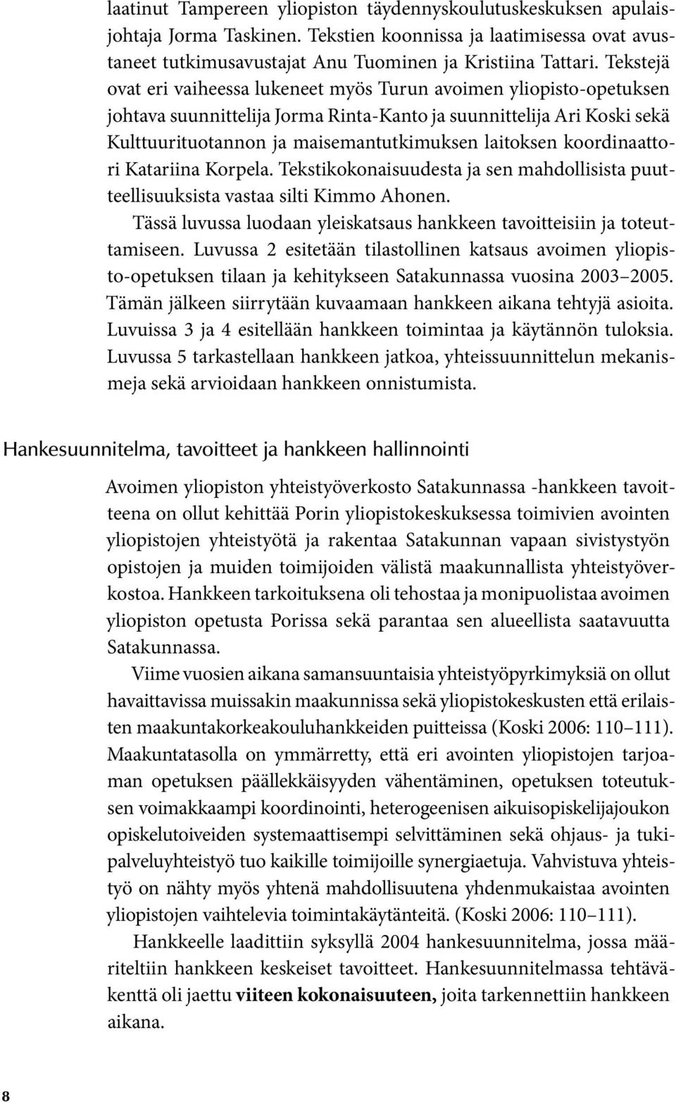 koordinaattori Katariina Korpela. Tekstikokonaisuudesta ja sen mahdollisista puutteellisuuksista vastaa silti Kimmo Ahonen. Tässä luvussa luodaan yleiskatsaus hankkeen tavoitteisiin ja toteuttamiseen.