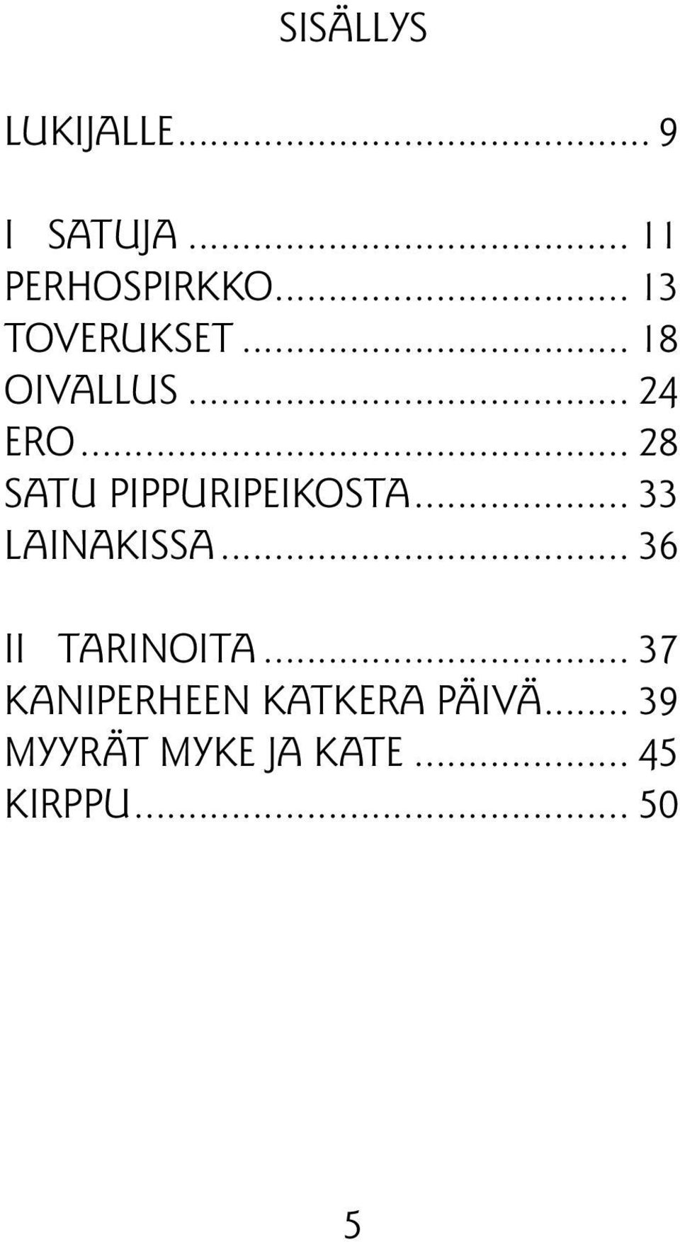 .. 28 SATU PIPPURIPEIKOSTA... 33 LAINAKISSA.