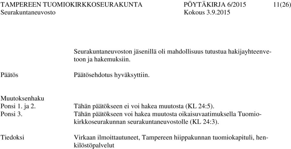 Tähän päätökseen ei voi hakea muutosta (KL 24:5). Ponsi 3.