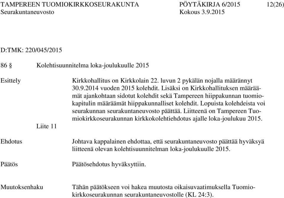 Lisäksi on Kirkkohallituksen määräämät ajankohtaan sidotut kolehdit sekä Tampereen hiippakunnan tuomiokapitulin määräämät hiippakunnalliset kolehdit.